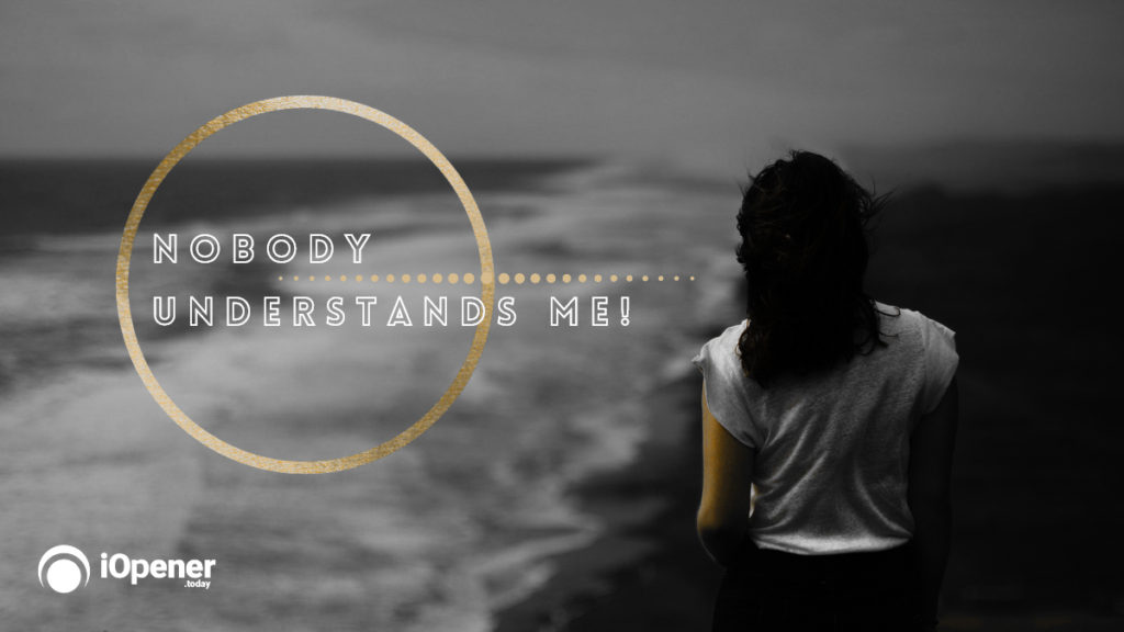 NOBODY UNDERSTANDS ME! - Is this how you feel? | iOpener.Today