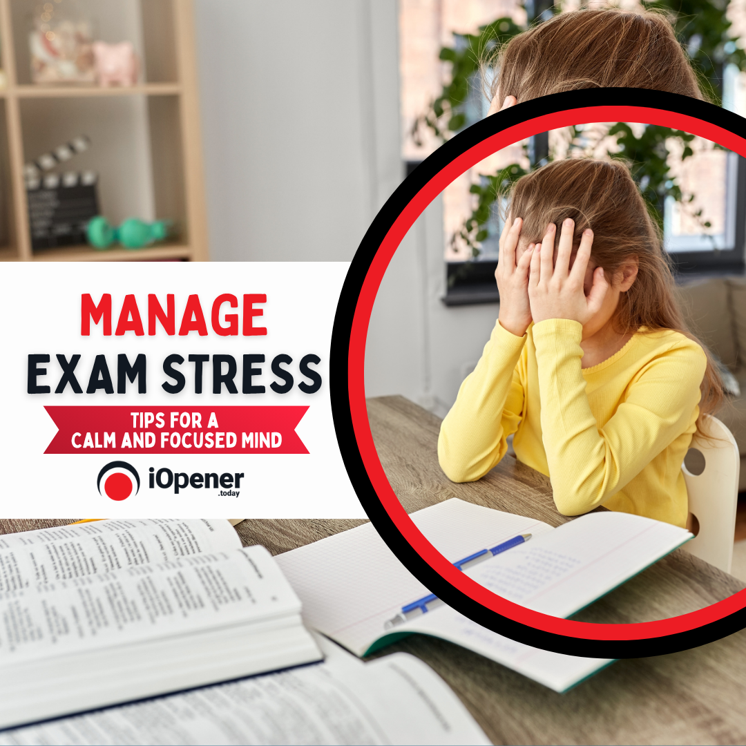 How to Manage Exam Stress: Tips for a Calm and Focused Mind